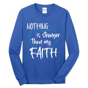 Nothing Is Stronger Than My Faith Believe God Gift Tall Long Sleeve T-Shirt