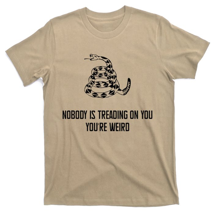 Nobody Is Treading On You You’Re Weird Funny Quote T-Shirt