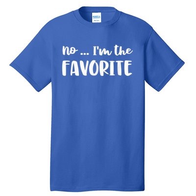 No I'm The Favorite Sarcastic Matching Family Sibling Joke Tall T-Shirt