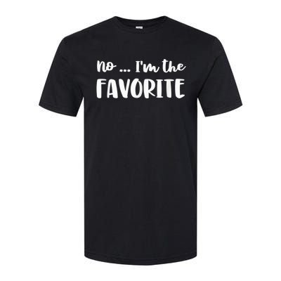 No I'm The Favorite Sarcastic Matching Family Sibling Joke Softstyle CVC T-Shirt