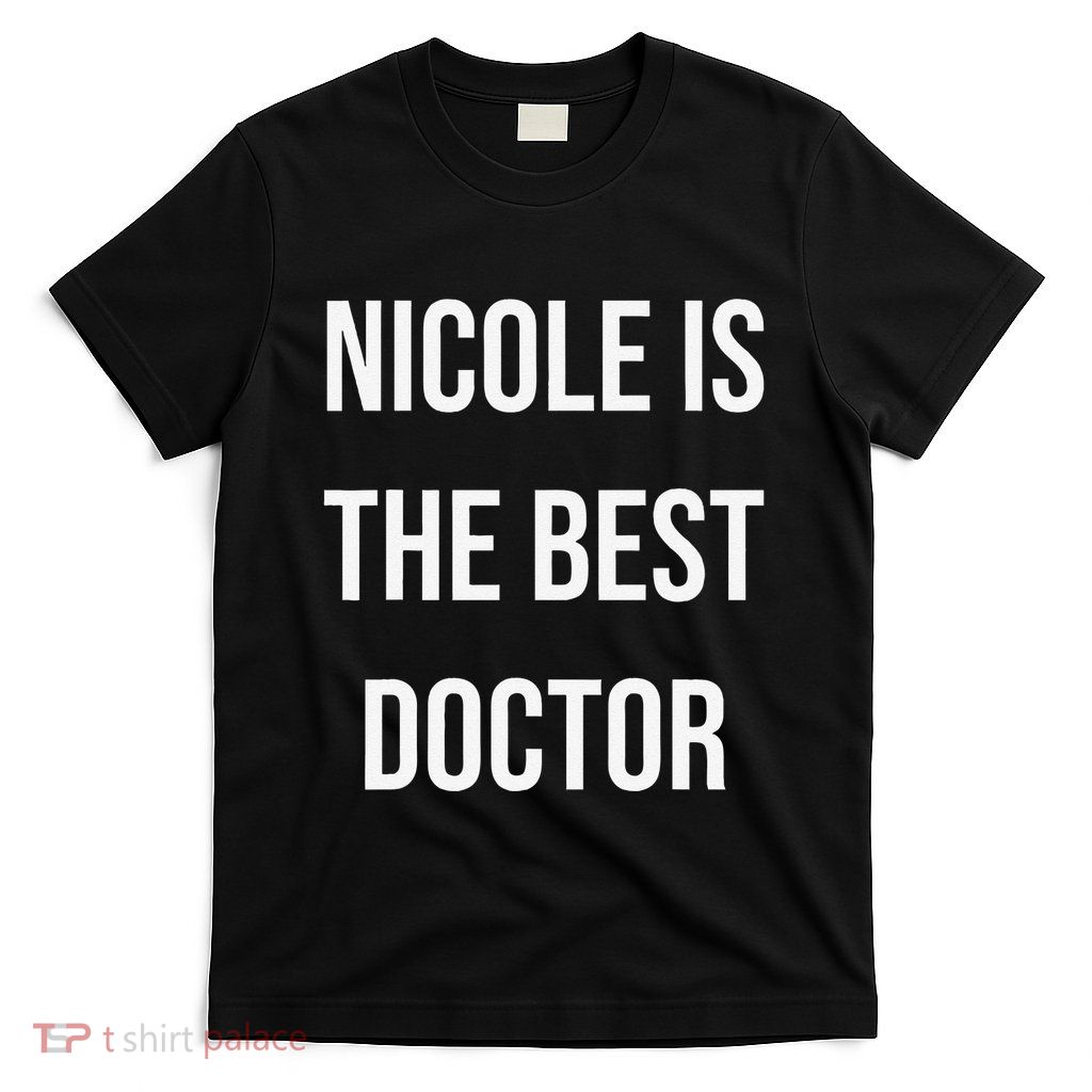 Nicole Is The Best Doctor T-Shirt
