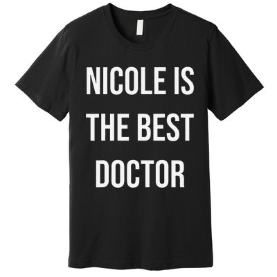 Nicole Is The Best Doctor Premium T-Shirt