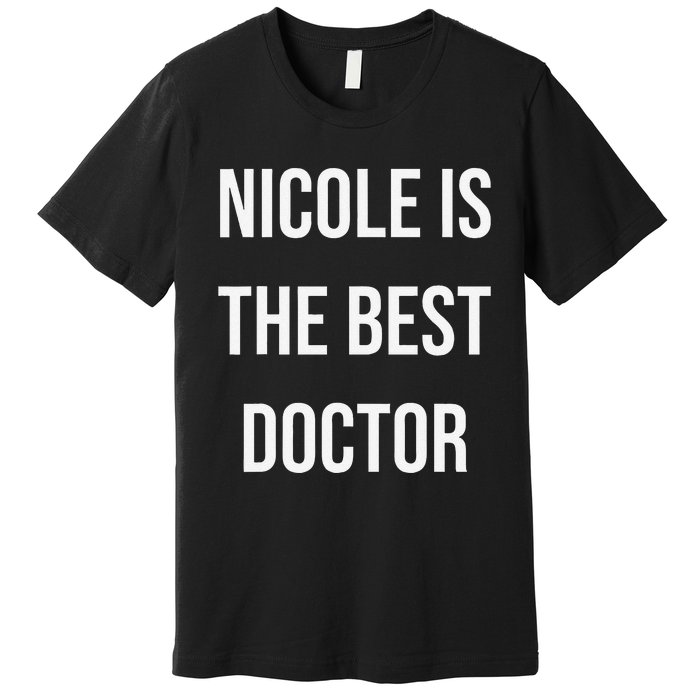 Nicole Is The Best Doctor Premium T-Shirt