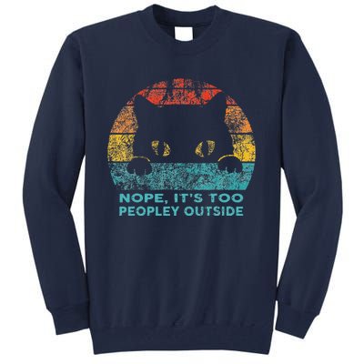 Nope Its Too Peopley Outside For Introvert And Cat Lover Tall Sweatshirt