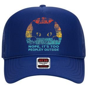 Nope Its Too Peopley Outside For Introvert And Cat Lover High Crown Mesh Back Trucker Hat