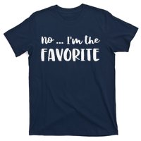 No I'm The Favorite Sarcastic Matching Family Sibling Joke T-Shirt