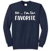 No I'm The Favorite Sarcastic Matching Family Sibling Joke Tall Sweatshirt