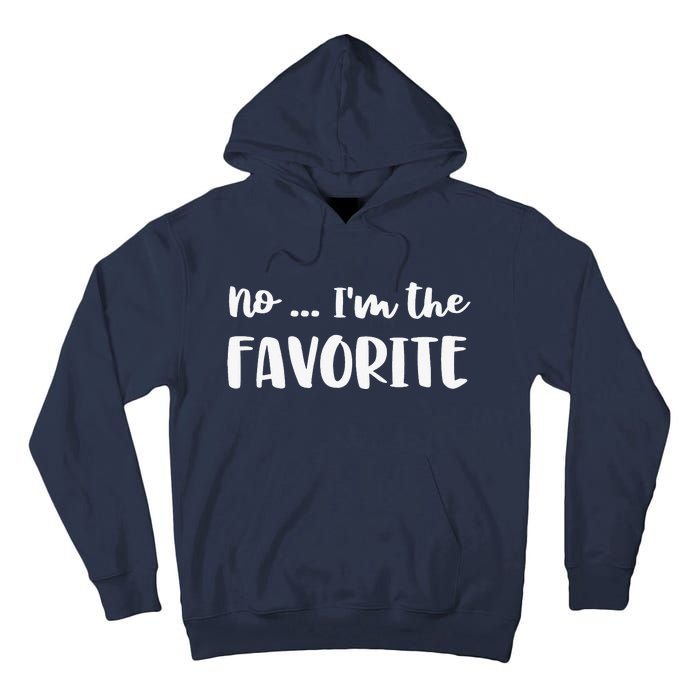 No I'm The Favorite Sarcastic Matching Family Sibling Joke Tall Hoodie