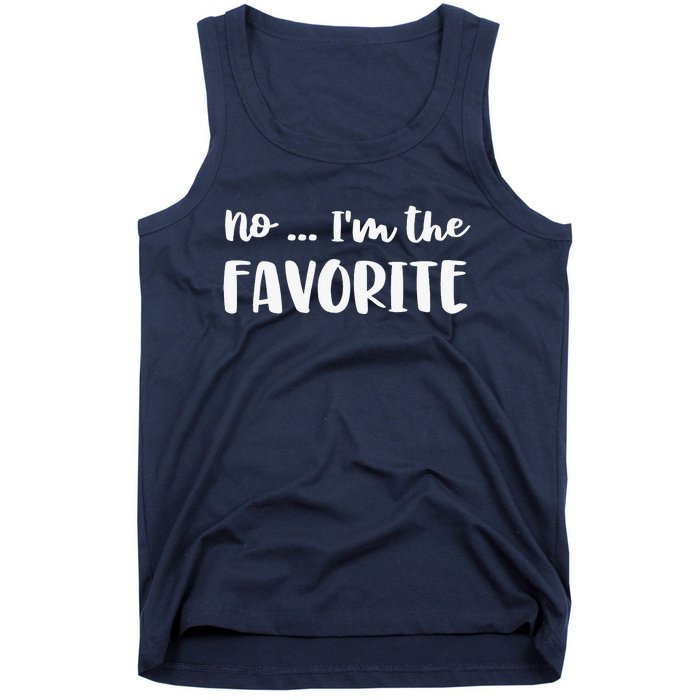 No I'm The Favorite Sarcastic Matching Family Sibling Joke Tank Top