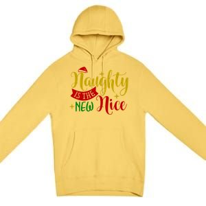 Naughty Is The New Nice Funny Christmas Novelty Holiday Item Funny Gift Premium Pullover Hoodie