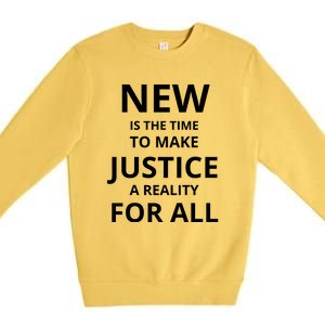 New Is The Time To Make Justice A Reality For All Premium Crewneck Sweatshirt