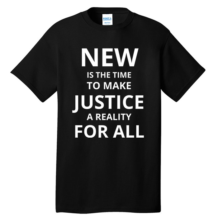 New Is The Time To Make Justice A Reality For All Tall T-Shirt