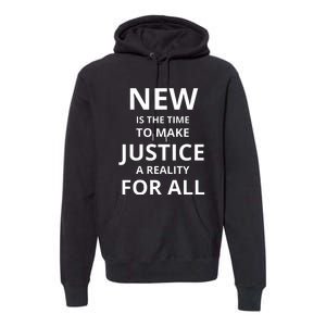 New Is The Time To Make Justice A Reality For All Premium Hoodie