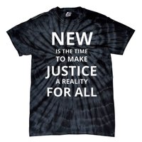 New Is The Time To Make Justice A Reality For All Tie-Dye T-Shirt