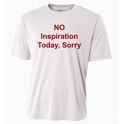 No Inspiration Today IM Sorry Cooling Performance Crew T-Shirt