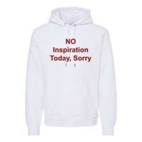 No Inspiration Today IM Sorry Premium Hoodie