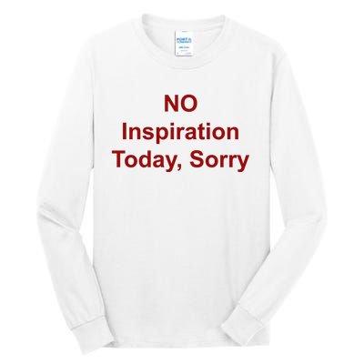 No Inspiration Today IM Sorry Tall Long Sleeve T-Shirt