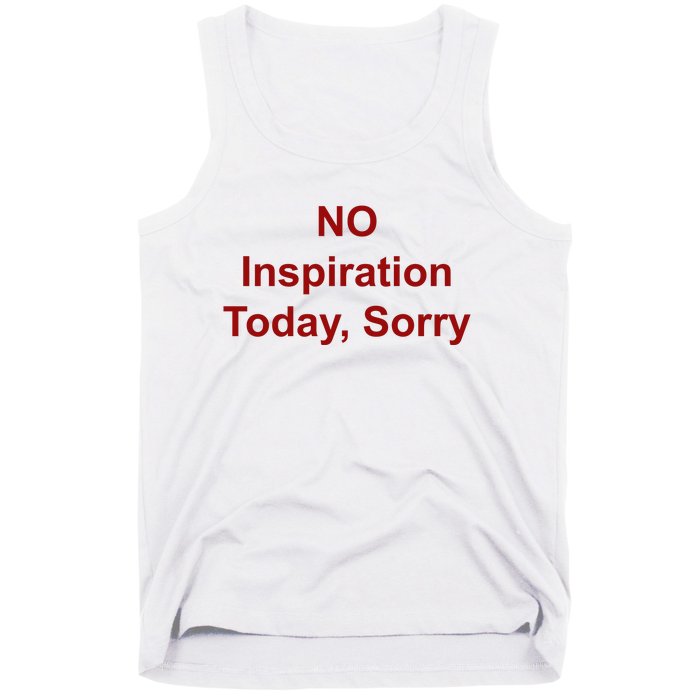 No Inspiration Today IM Sorry Tank Top