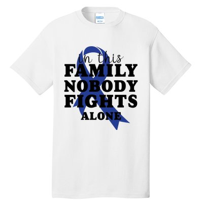 Nobody In This Family Fights Alone Colon Cancer Awareness Tall T-Shirt