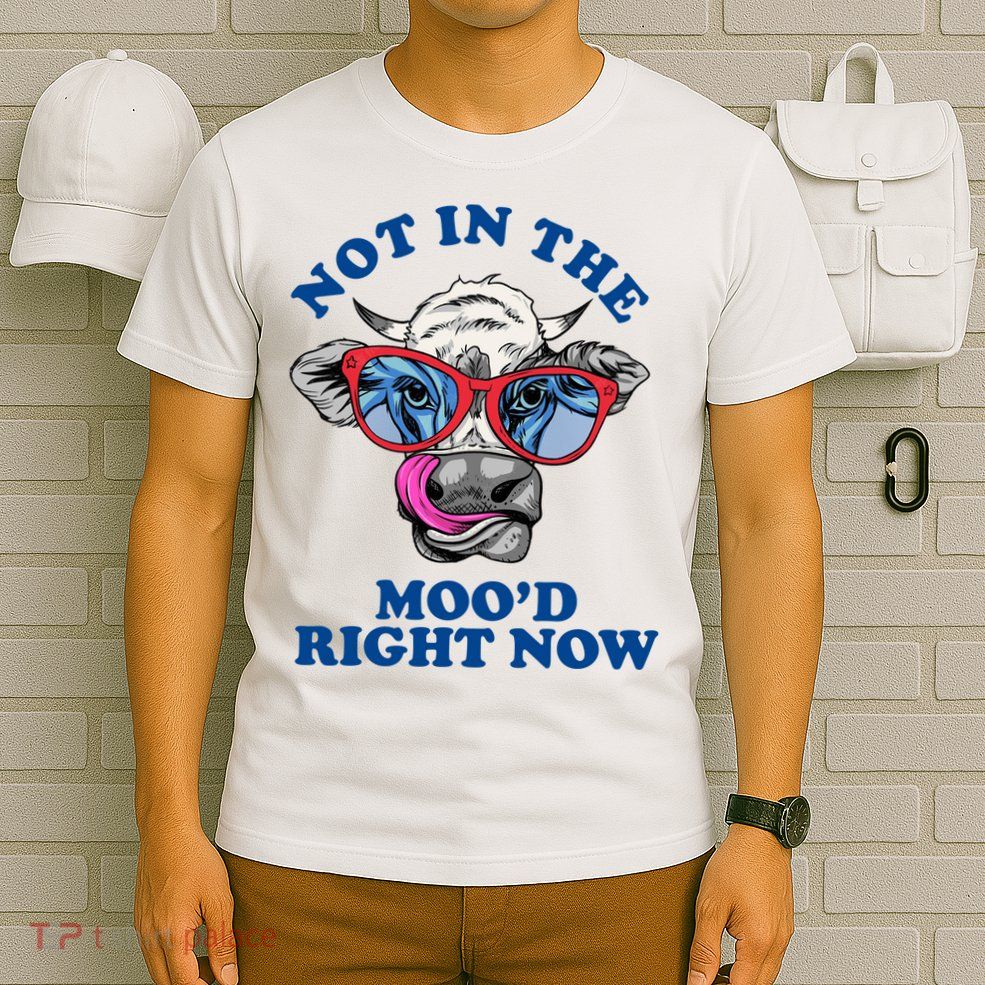 Not In The Mood Right Now Funny Cow T-Shirt