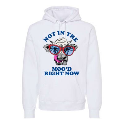 Not In The Mood Right Now Funny Cow Premium Hoodie