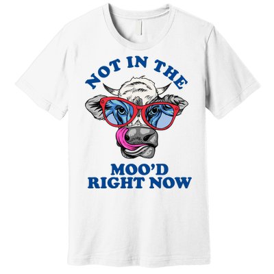 Not In The Mood Right Now Funny Cow Premium T-Shirt