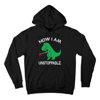 Now I'm Unstoppable - Funny T-Rex Dinosaur Hoodie