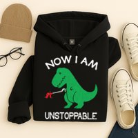 Now I'm Unstoppable - Funny T-Rex Dinosaur Hoodie