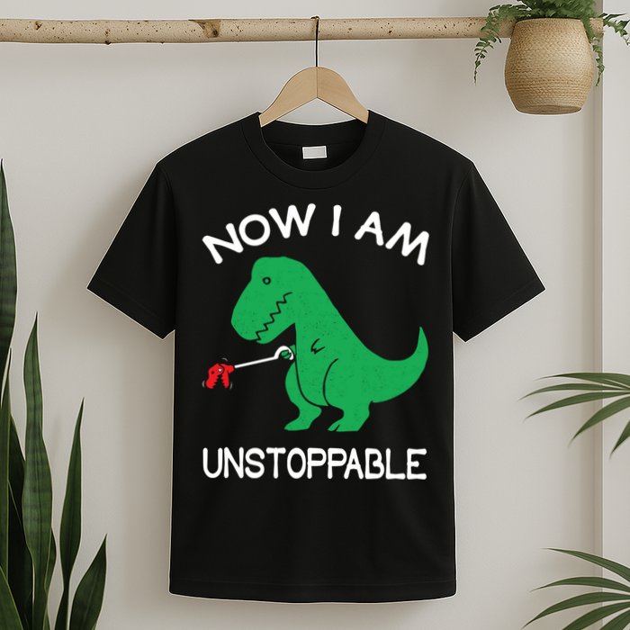 Now I'm Unstoppable - Funny T-Rex Dinosaur T-Shirt