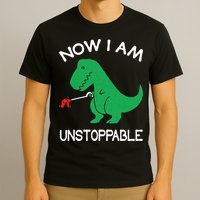 Now I'm Unstoppable - Funny T-Rex Dinosaur T-Shirt