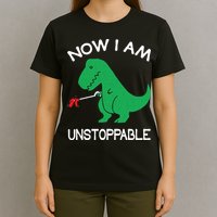 Now I'm Unstoppable - Funny T-Rex Dinosaur T-Shirt