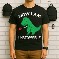 Now I'm Unstoppable - Funny T-Rex Dinosaur T-Shirt