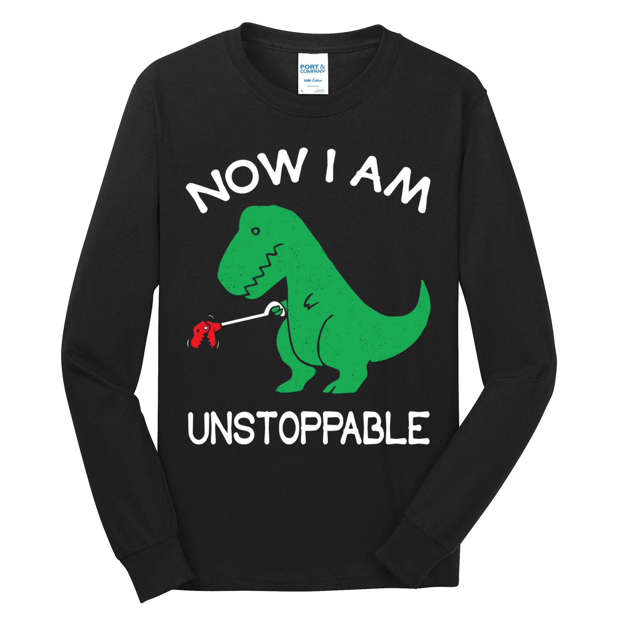 Now I'm Unstoppable - Funny T-Rex Dinosaur Tall Long Sleeve T-Shirt