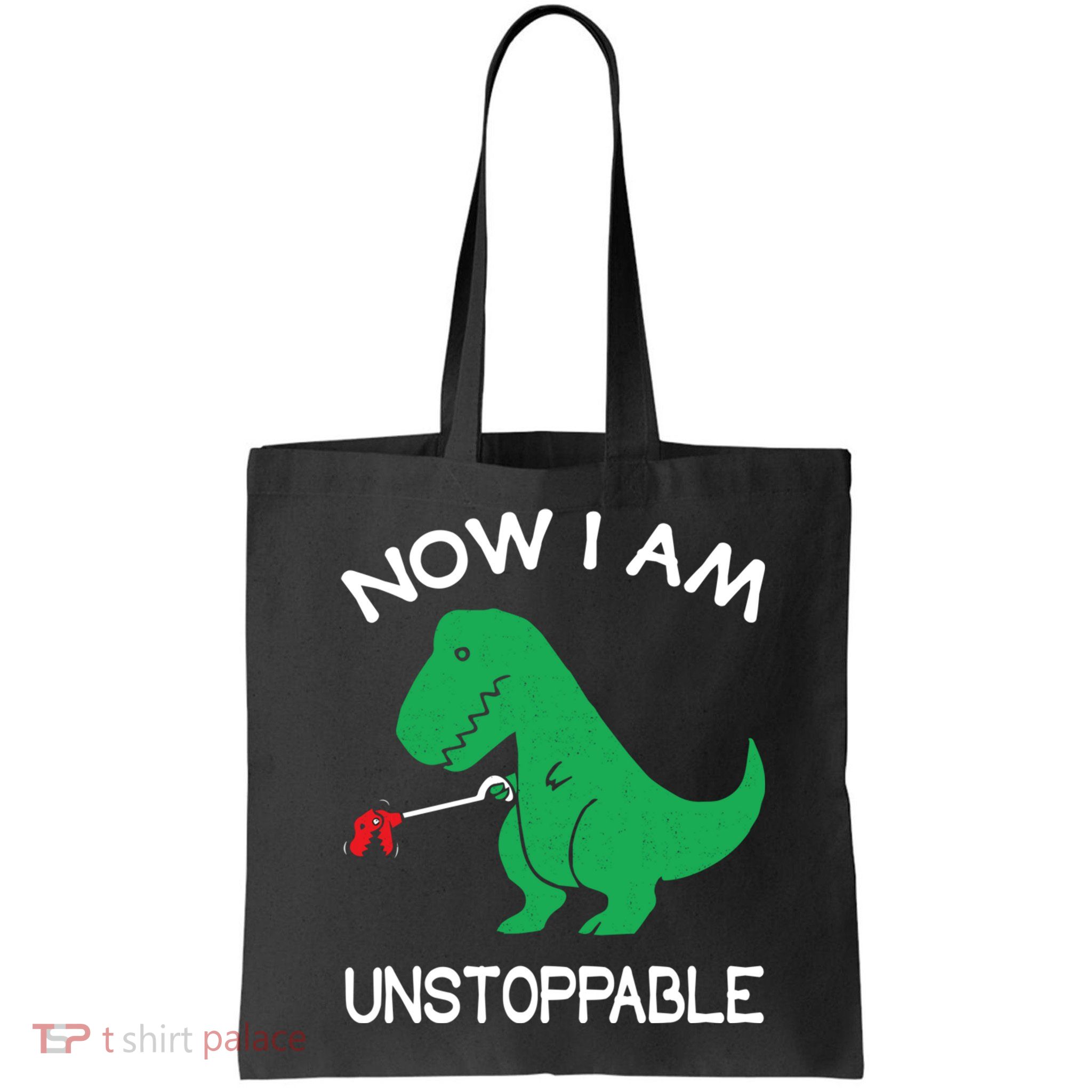 Now I'm Unstoppable - Funny T-Rex Dinosaur Bag