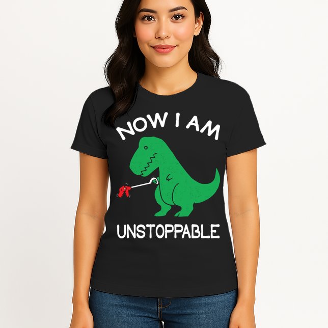 Now I'm Unstoppable - Funny T-Rex Dinosaur Womens T-Shirt