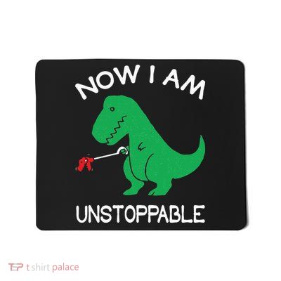 Now I'm Unstoppable Funny TRex Dinosaur Mousepad