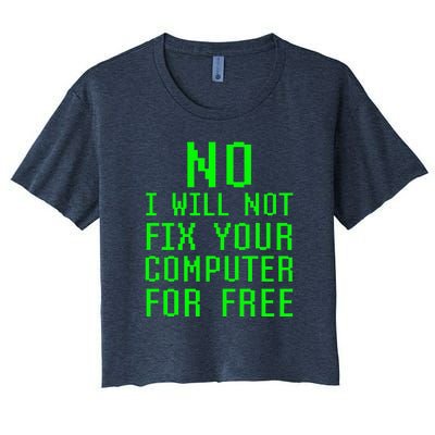 No, I Will Not Fix Your Computer For Free PC Laptop Repair Women's Crop Top Tee