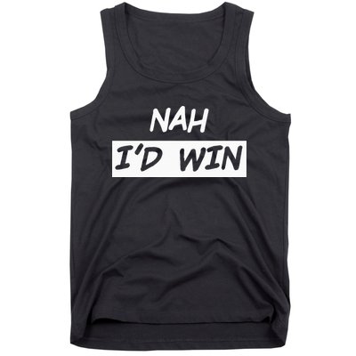 Nah I'd Win Tank Top
