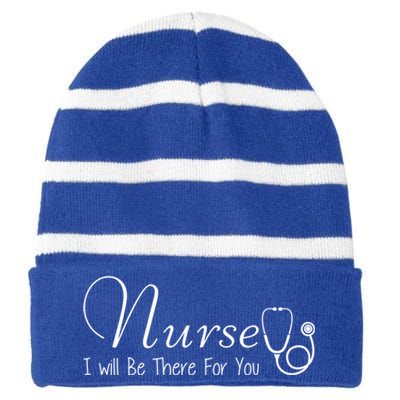 Nurse I Will Be There For You Nurse Inspiring Gift Tee Gift Striped Beanie with Solid Band