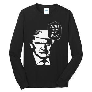 Nah ID Win Funny Trump 2024 Republican Usa Memes Gift Tall Long Sleeve T-Shirt