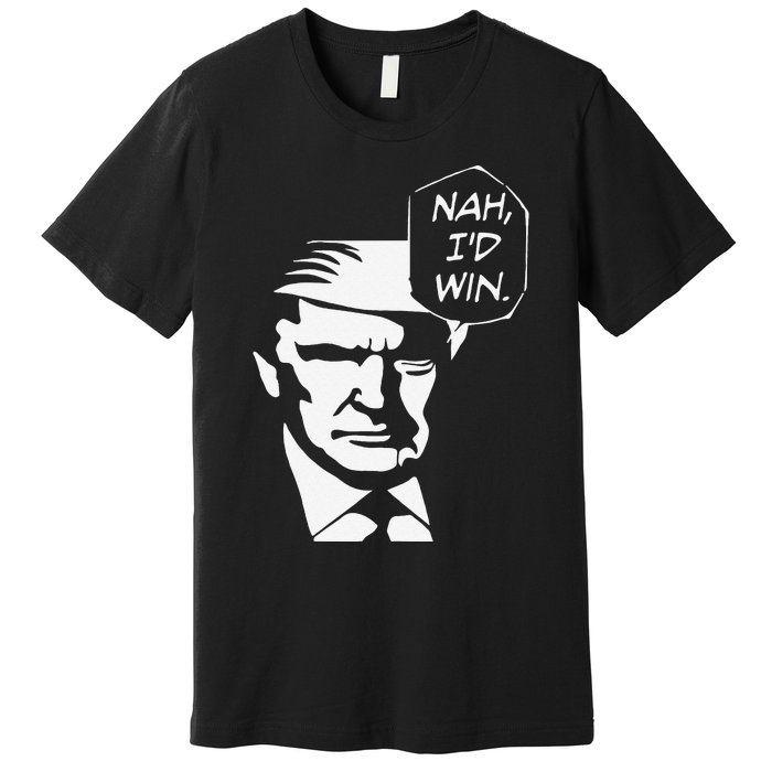 Nah ID Win Funny Trump 2024 Republican Usa Memes Gift Premium T-Shirt