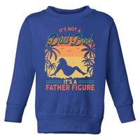 Not Just A Dad Bod ItS A Proud Father Figure Cute Gift Toddler Sweatshirt