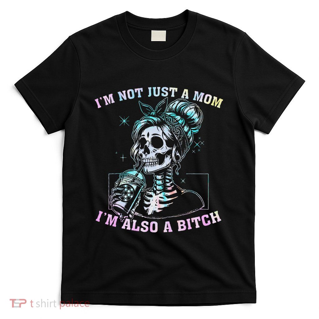 Not Just A Mom Also A Badass Skull Tie Dye T-Shirt