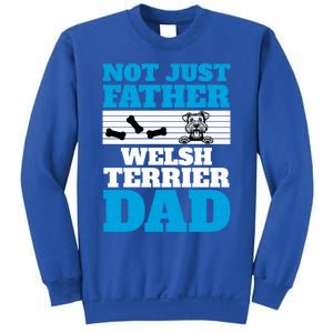 Not Just A Father Welsh Terrier Dad Fun Dog Owner Design Meaningful Gift Sweatshirt