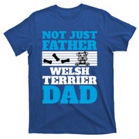 Not Just A Father Welsh Terrier Dad Fun Dog Owner Design Meaningful Gift T-Shirt