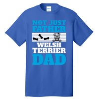 Not Just A Father Welsh Terrier Dad Fun Dog Owner Design Meaningful Gift Tall T-Shirt