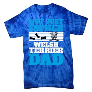 Not Just A Father Welsh Terrier Dad Fun Dog Owner Design Meaningful Gift Tie-Dye T-Shirt