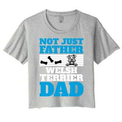 Not Just A Father Welsh Terrier Dad Fun Dog Owner Design Meaningful Gift Women's Crop Top Tee