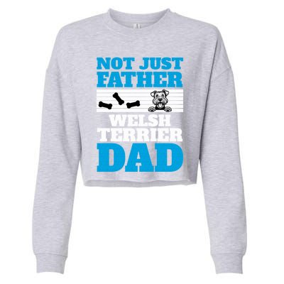 Not Just A Father Welsh Terrier Dad Fun Dog Owner Design Meaningful Gift Cropped Pullover Crew