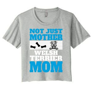 Not Just A Mother Welsh Terrier Mom Fun Dog Owner Design Gift Women's Crop Top Tee